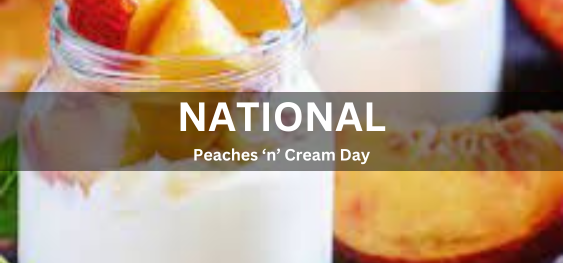 National Peaches ‘n’ Cream Day [ राष्ट्रीय पीचिस 'एन' क्रीम दिवस]